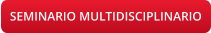 SEMINARIO MULTIDISCIPLINARIO